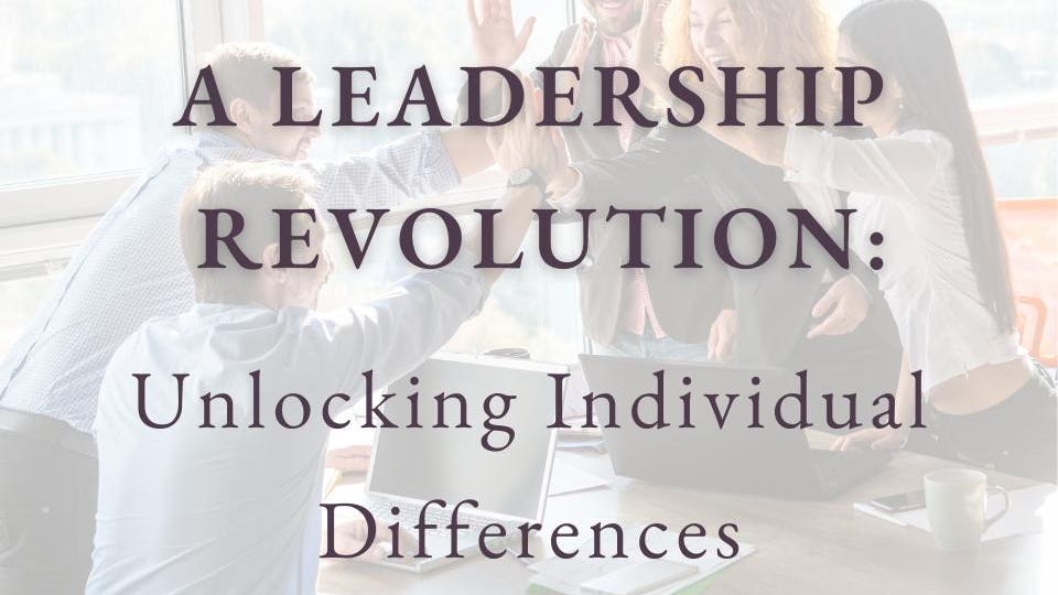 A Leadership Revolution: Unlocking Individual Differences