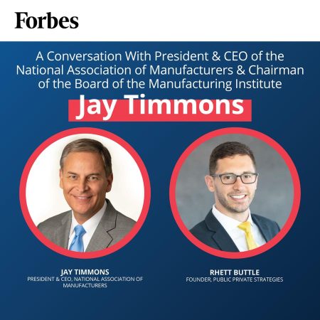 A Conversation With Jay Timmons, President And CEO Of The National Association Of Manufacturers